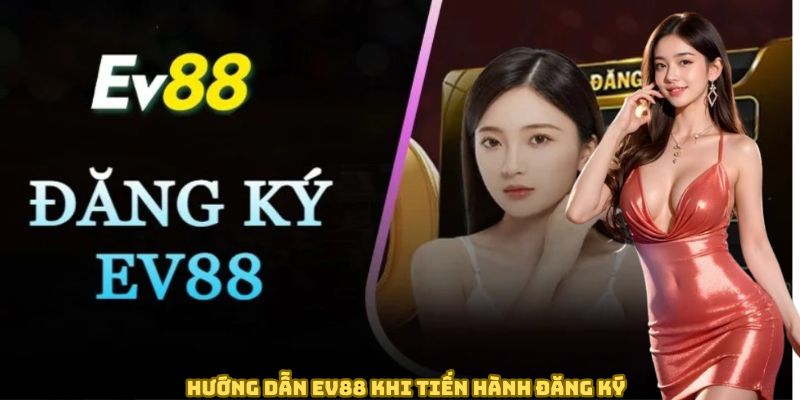 huong-dan-ev88-khi-tien-hanh-dang-ky