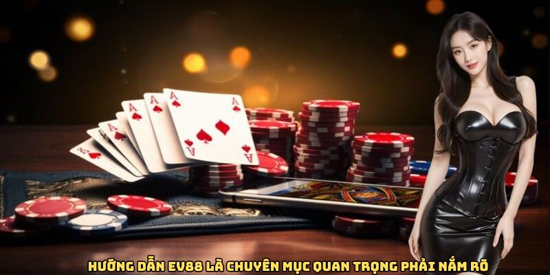 huong-dan-ev88-la-chuyen-muc-quan-trong-phai-nam-ro
