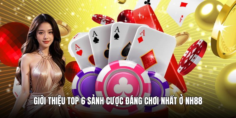Giới thiệu top 6 sảnh game đáng trải nghiệm nhất NH88